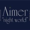 Aimer 10th Anniversary Live in SAITAMA SUPER ARENA "night world”